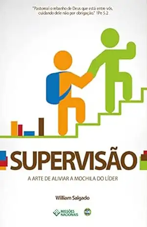 Supervisão: A arte de Aliviar a Mochila do Líder (Igreja Multiplicadora Livro 11) – William Salgado