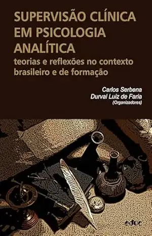 Supervisão clínica em psicologia analítica: Teorias e reflexões no contexto brasileiro e de formação - Carlos Serbena
