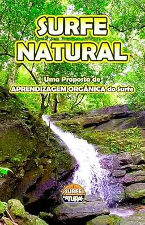 SURFE NATURAL: Uma Proposta de Aprendizagem Orgânica do Surfe – Bruno Castello da Costa