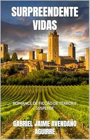 SURPREENDENTE VIDAS: ROMANCE DE FICÇÃO DE TERROR E SUSPENSE - GABRIEL JAIME AVENDAÑO AGUIRRE