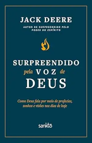 Surpreendido pela voz de Deus – Nova edição: Como Deus fala por meio de profecias, sonhos e visões nos dias de hoje - Jack Deere