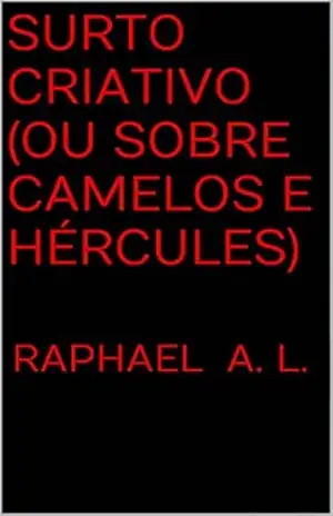 Surto Criativo (ou sobre Camelos e Hércules) – Raphael  A. L.