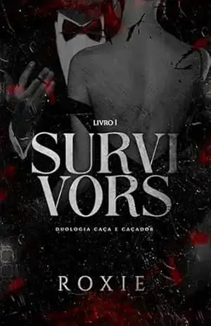 SURVIVORS: (Caça e Caçador – Livro 1) – ROXIE
