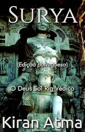 Surya: O Deus Sol Rig Védico (Desvende os mistérios do universo Hindu: Explore Deuses, Deusas, Mitos, Lendas e a Antiga Sabedoria Védica Livro 26) – Kiran Atma
