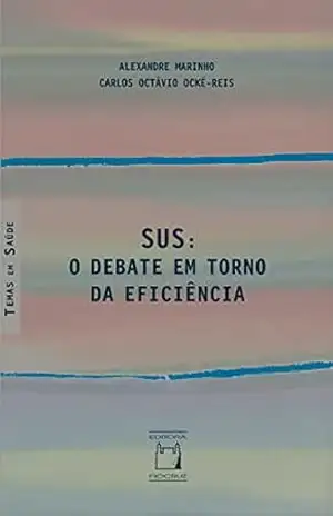 SUS: o debate em torno da eficiência – Alexandre Marinho