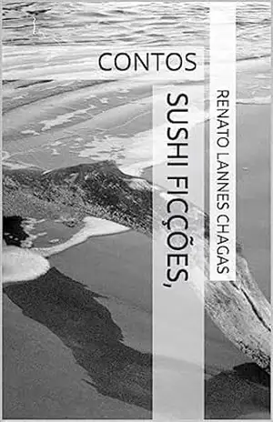 SUSHI FICÇÕES,: CONTOS – RENATO LANNES CHAGAS