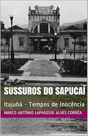 Sussuros do Sapucaí: Itajubá – Tempos de Inocência – Marco Antônio Lapagesse Alves Corrêa