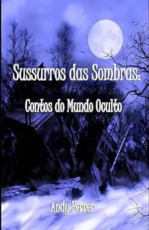 Sussurros das Sombras: Contos do mundo oculto – Andy Ferrer