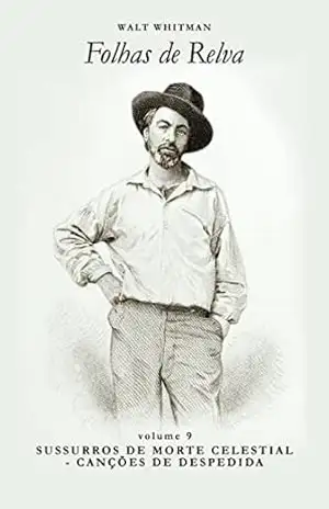 Sussurros de Morte Celestial – Canções de Despedida (Folhas de Relva Livro 9) – Walt Whitman