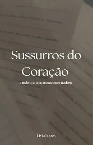 Sussurros do Coração: aquilo que a mente quer traduzir – Lívia Lopes