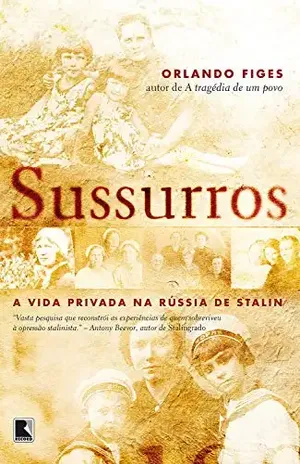 Sussurros: A vida privada na Rússia de Stalin – Orlando Figes