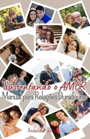 Sustentando o Amor: Manual para Relações Duradouras – Anderson  Ghesa