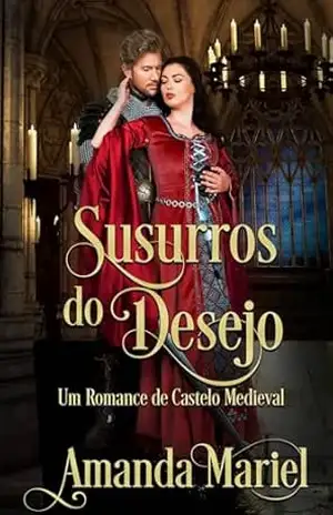 Susurros do Desejo: Um Romance de Castelo Medieval (Um Romance no Castelo) – Amanda Mariel