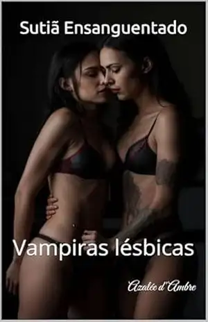 Sutiã Ensanguentado: Vampiras lésbicas – Azalée d’Ambre