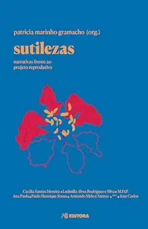 Sutilezas: narrativas frente ao projeto reprodutivo – Patricia  Marinho Gramacho