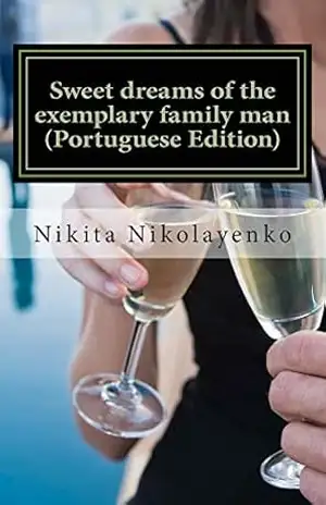 Sweet dreams of the exemplary family man (Portuguese Edition) – Nikita Nikolayenko