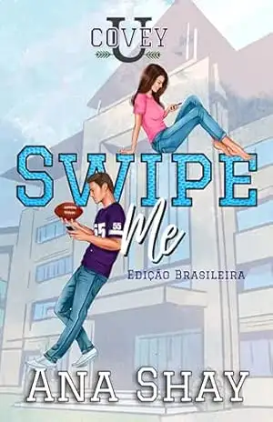 Swipe Me: Edição Brasileira (Covey U – Edição Brasileira Livro 1) - Ana Shay
