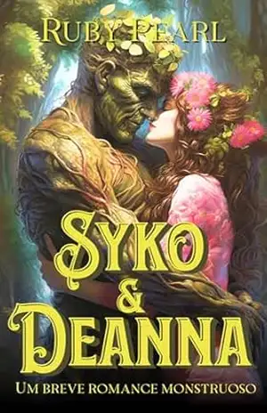 Syko e Deanna: Um breve romance monstruoso (Destinada ao Monstro) – Ruby Pearl