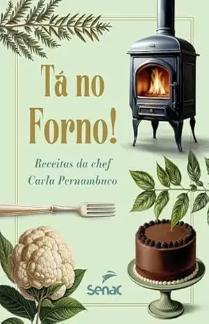 Tá no forno!: Receitas da chef Carla Pernambuco – Carla Pernambuco