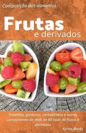 Tabela de composição dos alimentos das Frutas e Derivados: Tabela nutricional e outras informações (Tabela Nutricional (TACO)) - Kyrios Books