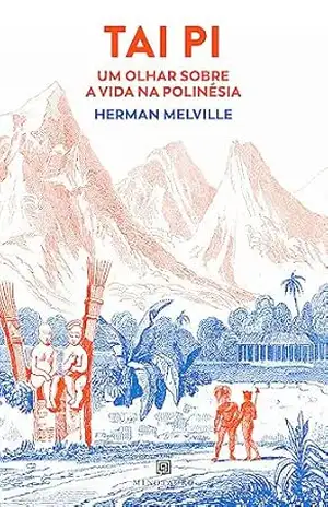 Tai Pi: um olhar sobre a vida na Polinésia – Herman Melville