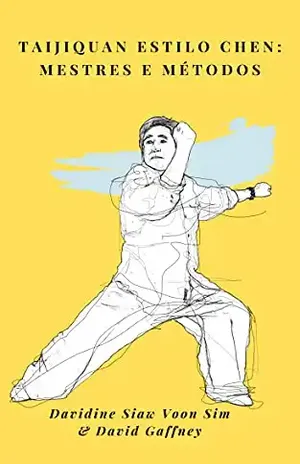 Taijiquan Estilo Chen: Mestres e Métodos - Davidine Sim