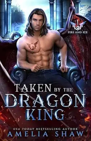 Taken by the Dragon King (Dragões Soberanos das Chamas e da Neve Livro 1) – Amelia Shaw