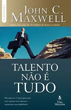 Talento não é tudo (Coleção Liderança com John C. Maxwell) – John C. Maxwell