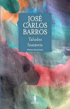 Taludes Instáveis – Poemas Escolhidos – José Carlos Barros