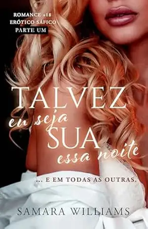 Talvez eu seja sua essa noite: Parte Um - Samara Williams