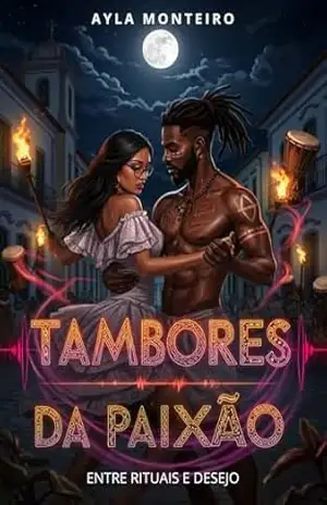 Tambores da Paixão: Entre Rituais e Desejo - Ayla Monteiro