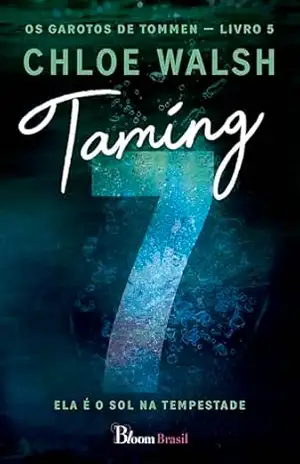 Taming 7: Ela é o sol na tempestade (Os Garotos de Tommen Livro 5) – Chloe Walsh