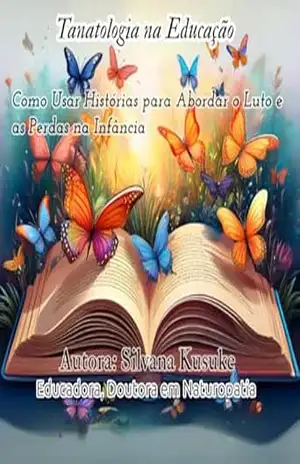 Tanatologia na Educação: Uso de Histórias para Abordar a Morte com a Criança – Silvana Aparecida e Souza Kusuke