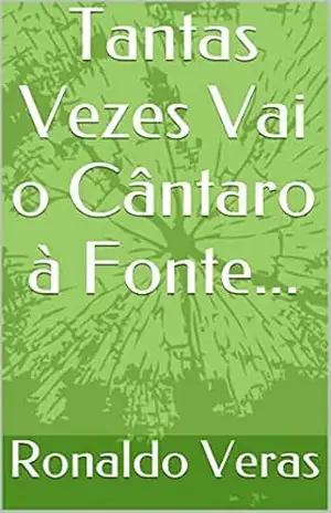 Tantas Vezes Vai o Cântaro à Fonte… – Ronaldo Veras