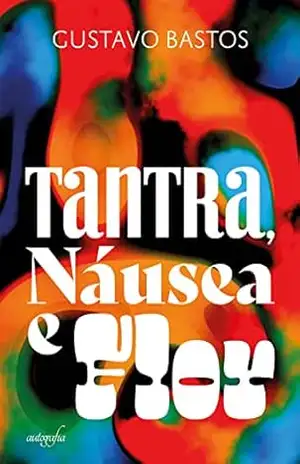 Tantra, náusea e flor. – Gustavo Bastos