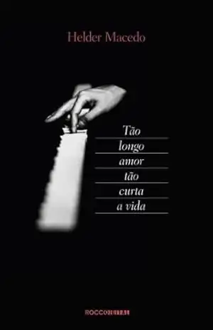 Tão longo amor tão curta a vida - Helder Macedo