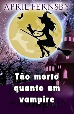 Tão morto quanto um vampire (Um mistério da bruxa de Brimstone Livro 2) – April Fernsby
