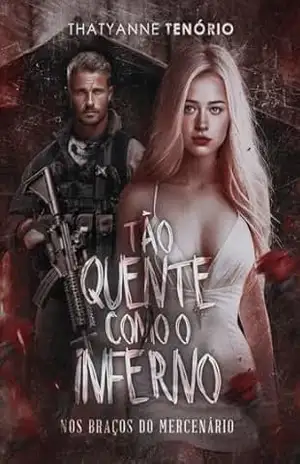 Tão quente como o inferno: Nos braços do Mercenário (Série Homens Ardentes e Perigosos Livro 1) - Thatyanne Tenório