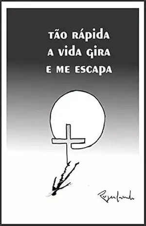 – Tão rápida a vida gira e me escapa – Rogerlando Cavalcante