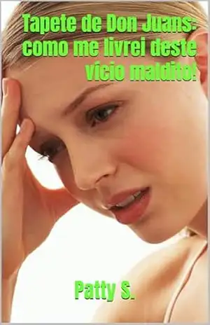 Tapete de Don Juans: como me livrei deste vício maldito! – Patty S.