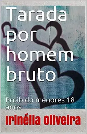 Tarada por homem bruto: Proibido menores 18 anos – Irinélia Oliveira