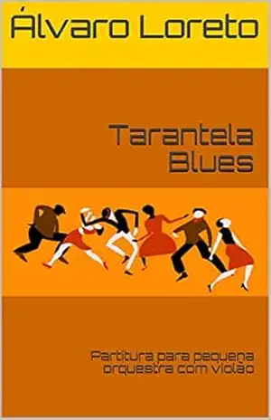 Tarantela Blues: Partitura para pequena orquestra com violão – Álvaro Loreto