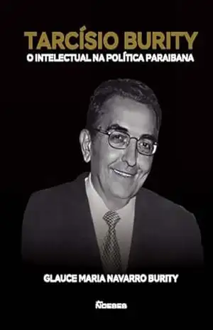 Tarcísio Burity: O intelectual na politica paraibana – Glauce Maria Navarro Burity