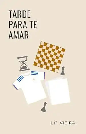 Tarde Para Te Amar (O Tempo Entre Nós Livro 1) – I. C. Vieira