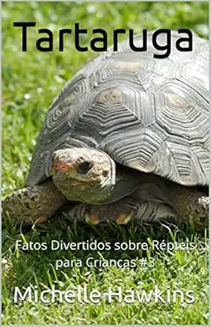 Tartaruga: Fatos Divertidos sobre Répteis para Crianças #3 – Michelle Hawkins