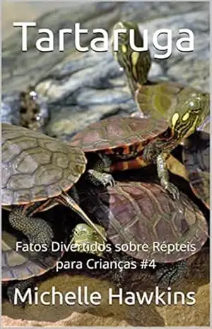 Tartaruga: Fatos Divertidos sobre Répteis para Crianças #4 – Michelle Hawkins