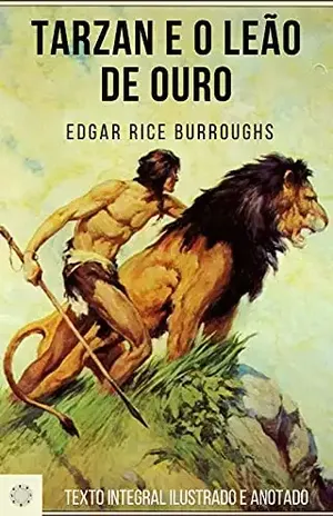 Tarzan e o Leão de Ouro: Edição ilustrada e anotada – Edgar Rice Burroughs