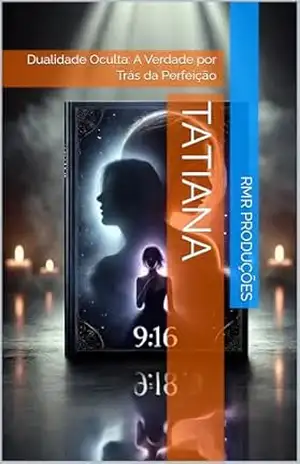 Tatiana: Dualidade Oculta: A Verdade por Trás da Perfeição – RMR Produções