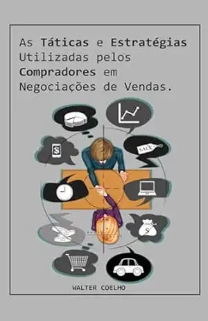 Táticas e Estratégias de Compras usadas em Negociações de Vendas – WALTER COELHO
