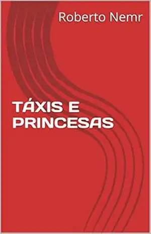 TÁXIS E PRINCESAS (TRILOGIA DO CAOS DE CARLOS BODE Livro 1) – Roberto Nemr